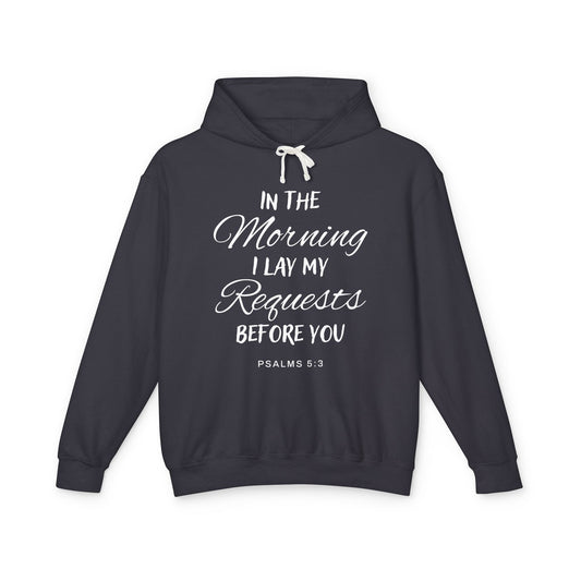 In The Morning I Lay My Requests Before You "Psalms 5:3" Unisex 100% Cotton  Hoodie