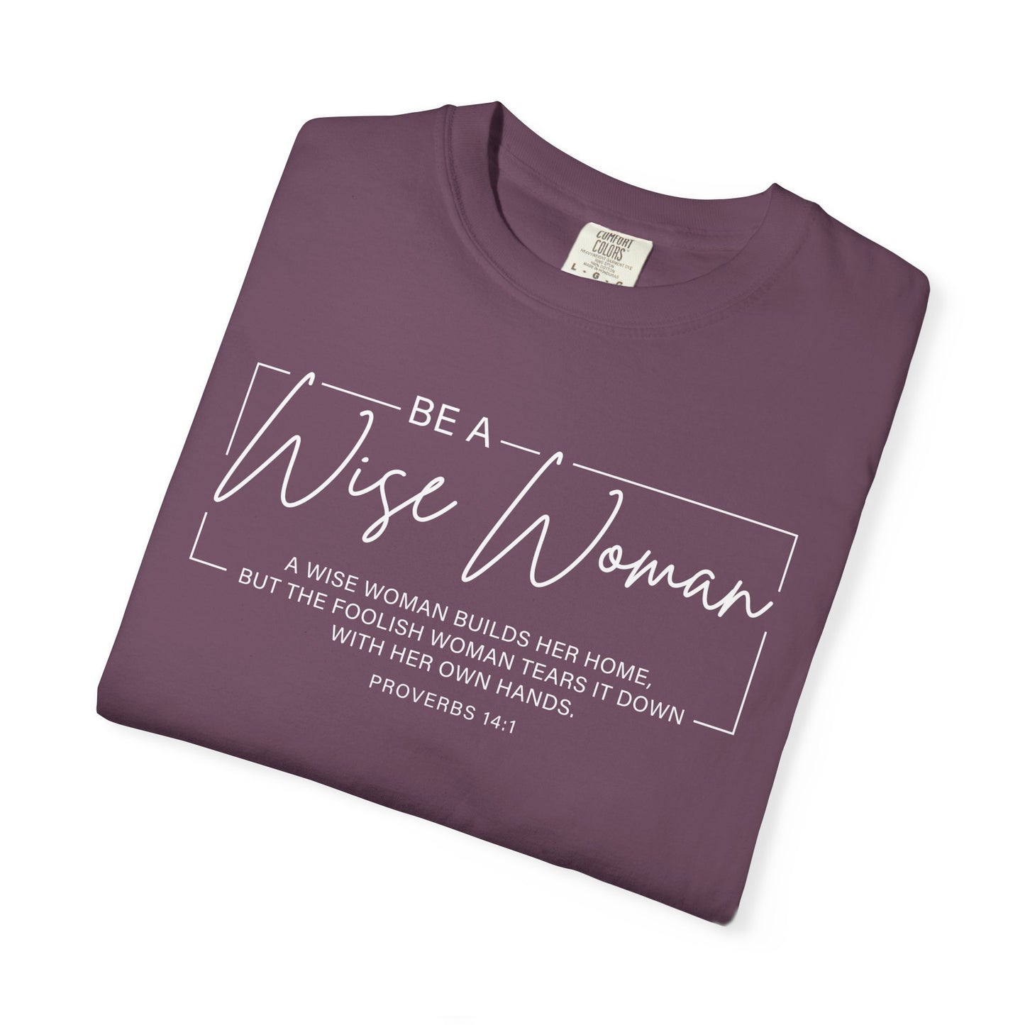 Wise Woman Proverbs 14:1 100% Cotton T-Shirt — Christian Inspirational Tee