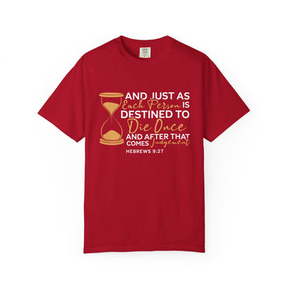 Hebrews 9:27  T-Shirt — "And Just As Each Person Is Destined to Die Once"