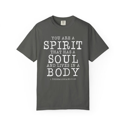 You Are A Spirt That Has A Soul And Lives In A Body "1 Thessalonians 5:23"