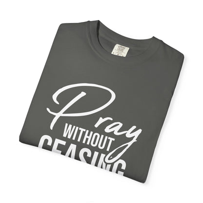 Pray Without Ceasing "1 Thessalonians 5:17" 100% Cotton T-shirt