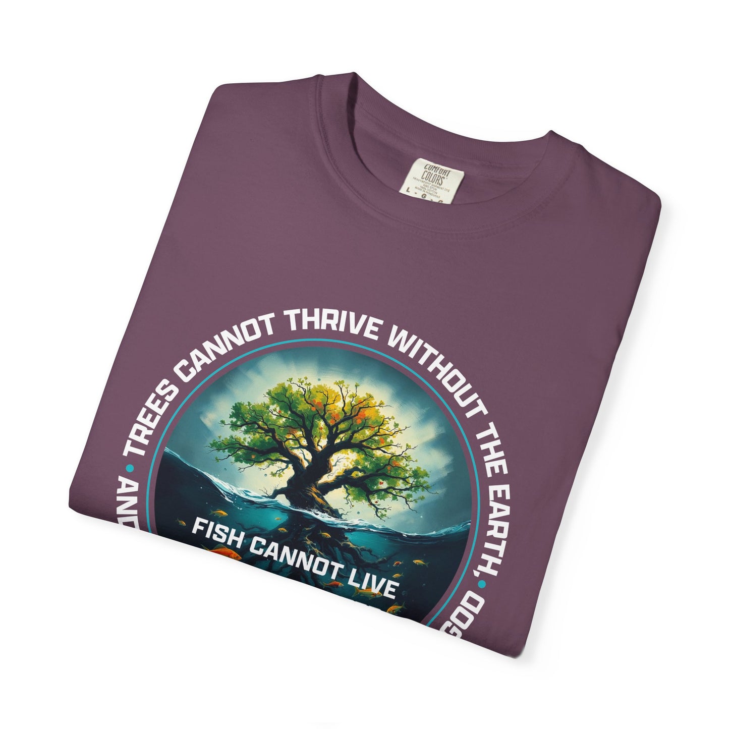 Trees Cannot Thrive Without The Earth "John 15:5" 100% Cotton T-Shirt