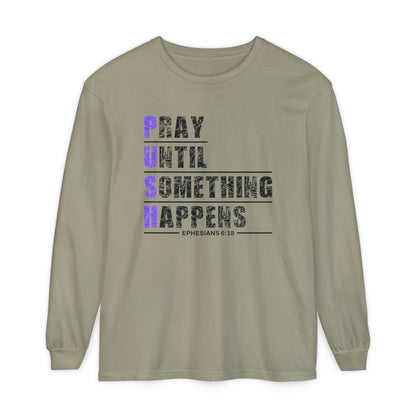 PUSH "Ephesians 6:18" 100% cotton Comfort Color Long Sleeve
