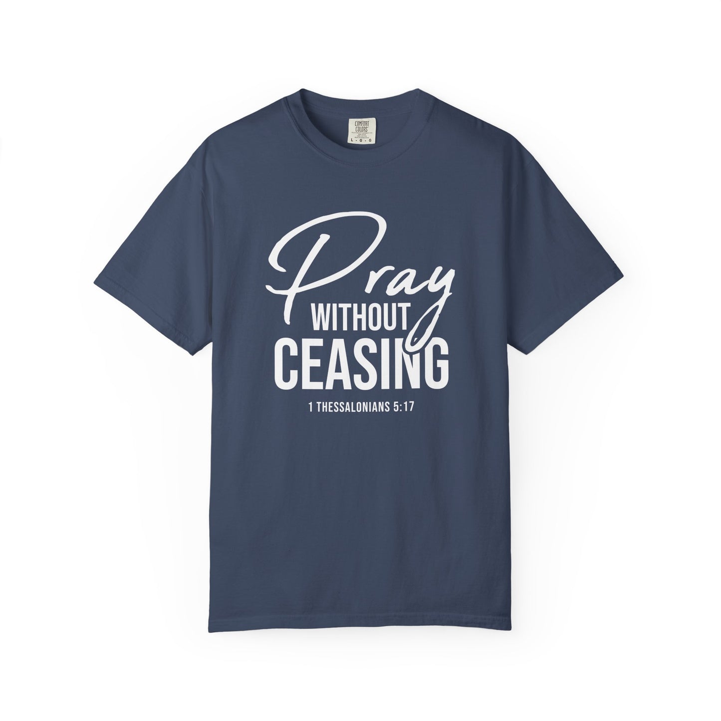 Pray Without Ceasing "1 Thessalonians 5:17" 100% Cotton T-shirt