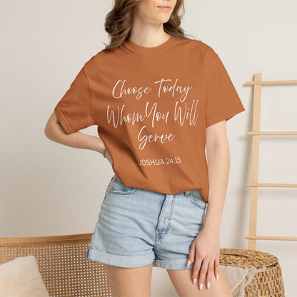 Joshua 24:15 "Choose Today Whom You Will Serve" 100% Cotton T-shirt