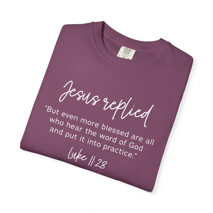 Jesus Replied Luke 11:28 T-Shirt — Faith-Based Scripture Tee