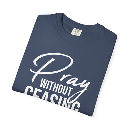 Pray Without Ceasing "1 Thessalonians 5:17" 100% Cotton T-shirt