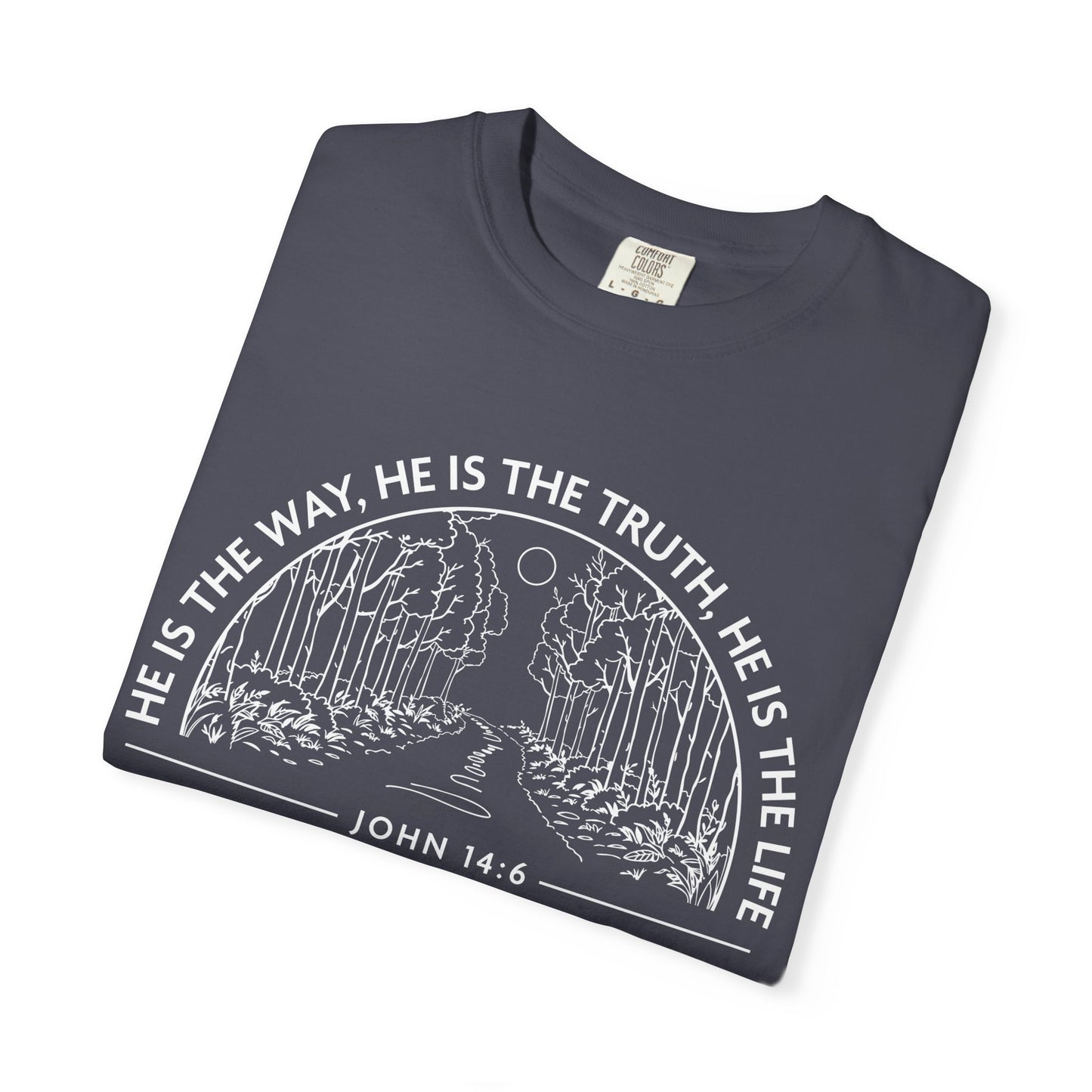 He is The Way The Truth & The Life "John 14:6"  100% Cotton T-shirt