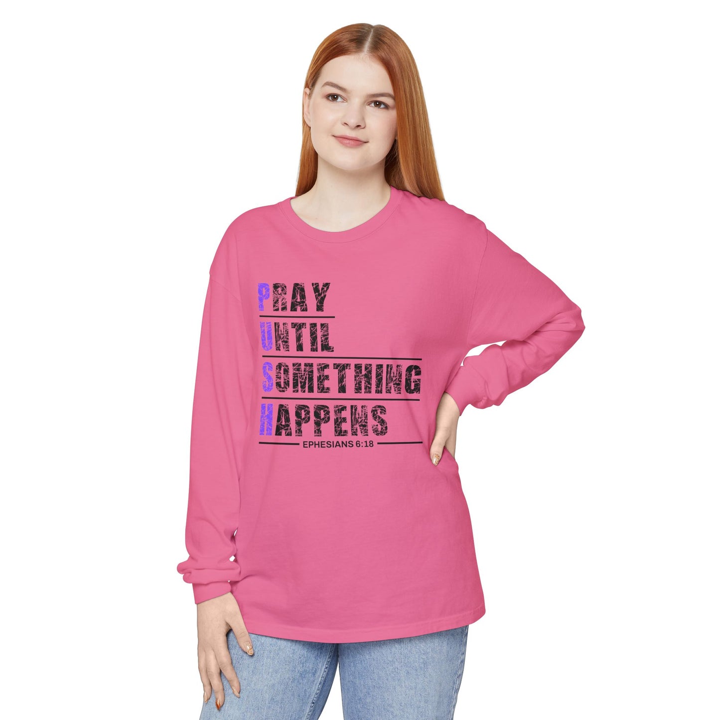 PUSH "Ephesians 6:18" 100% cotton Comfort Color Long Sleeve