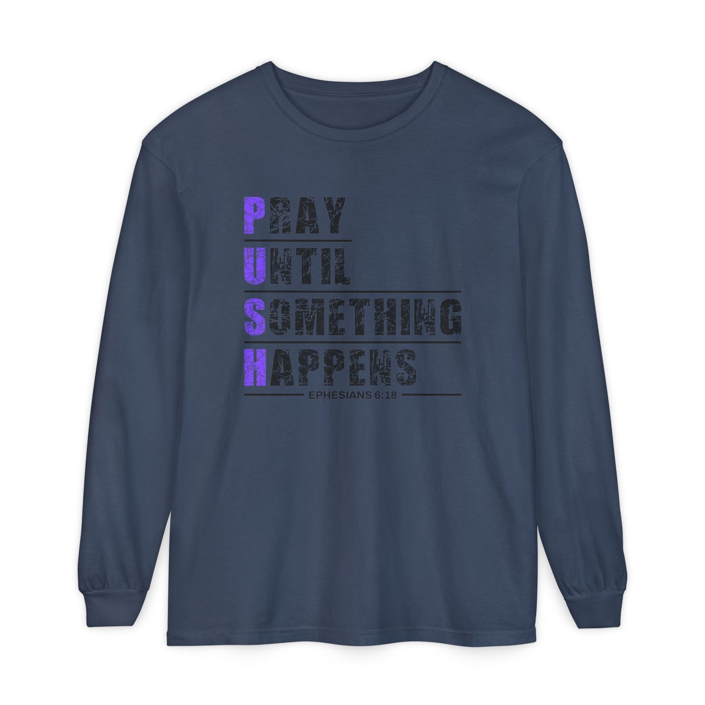 PUSH "Ephesians 6:18" 100% cotton Comfort Color Long Sleeve