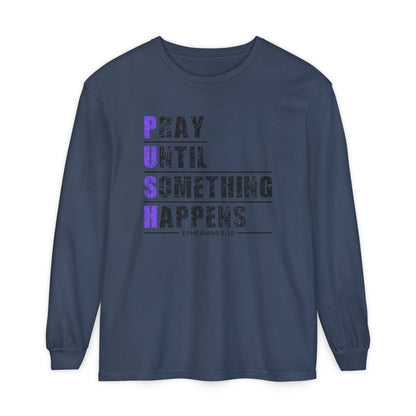 PUSH "Ephesians 6:18" 100% cotton Comfort Color Long Sleeve