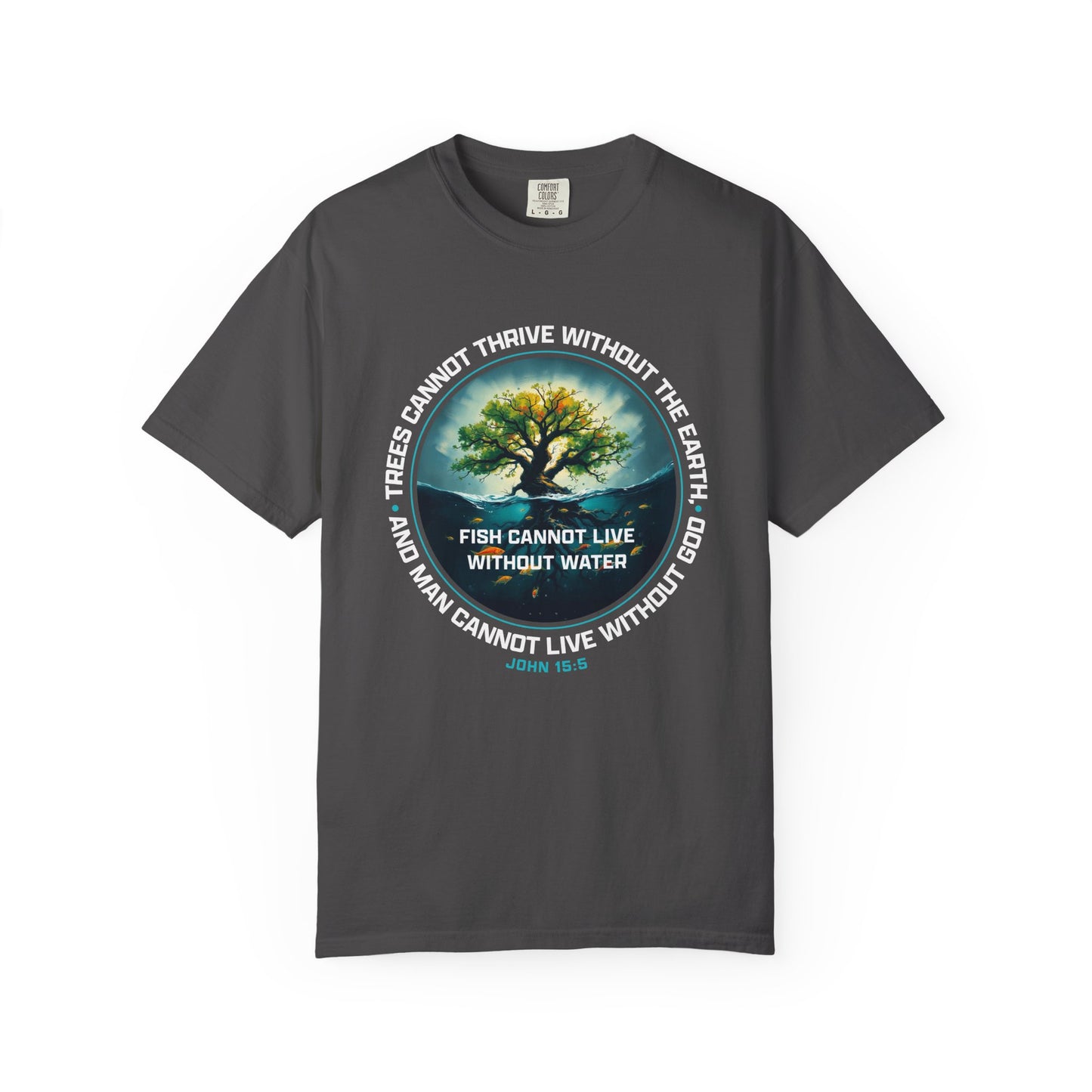 Trees Cannot Thrive Without The Earth "John 15:5" 100% Cotton T-Shirt