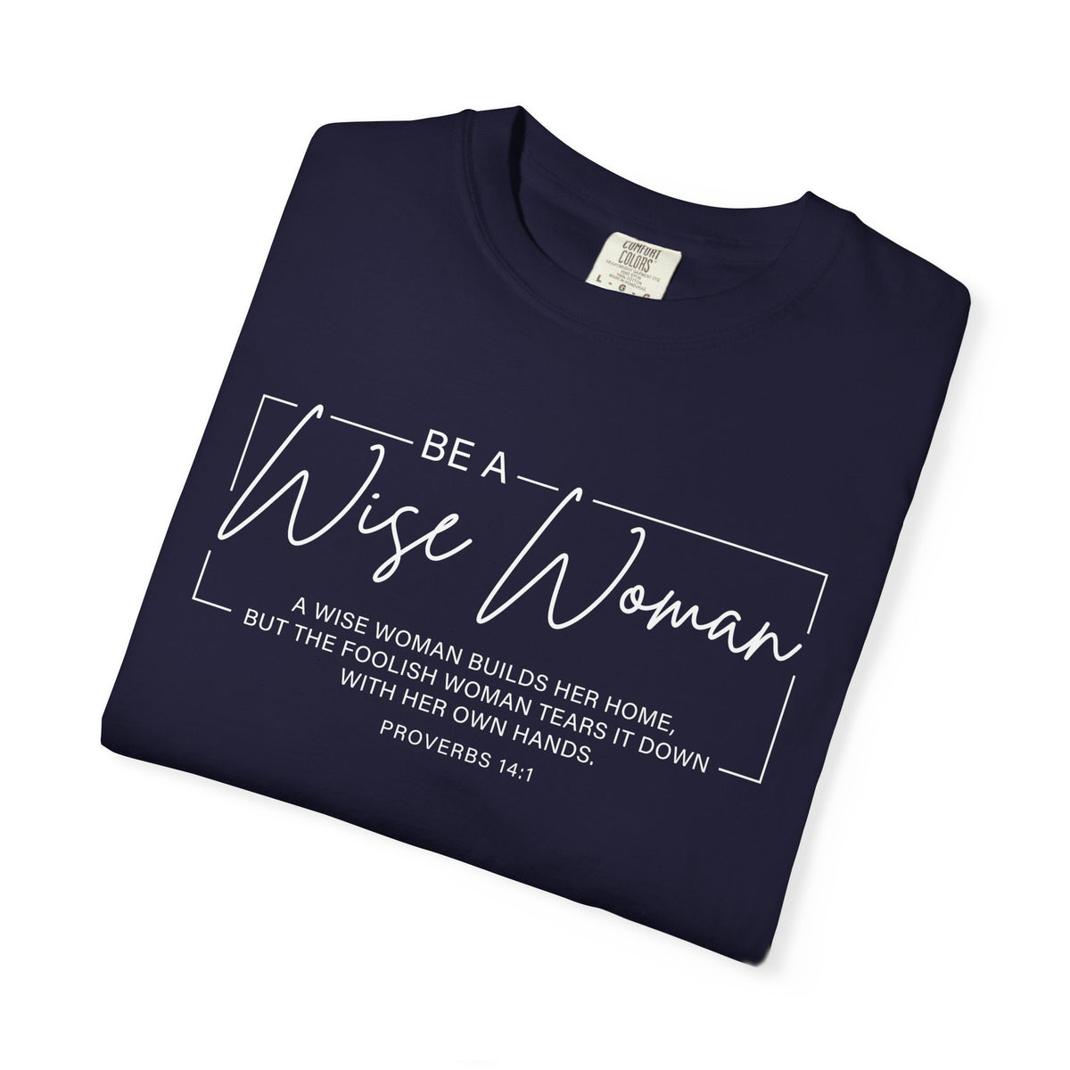 Wise Woman Proverbs 14:1 100% Cotton T-Shirt — Christian Inspirational Tee