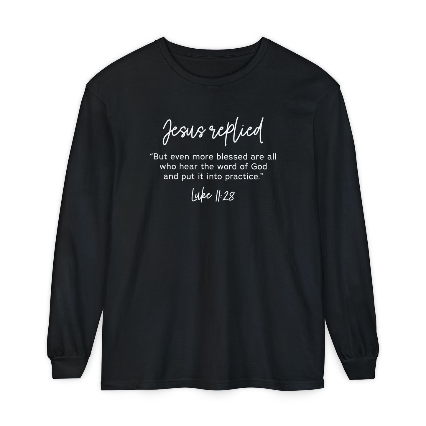 Jesus Replied Luke 11:28 T-Shirt — Faith-Based Scripture Long Sleeve Shirt