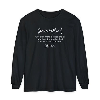 Jesus Replied Luke 11:28 T-Shirt — Faith-Based Scripture Long Sleeve Shirt