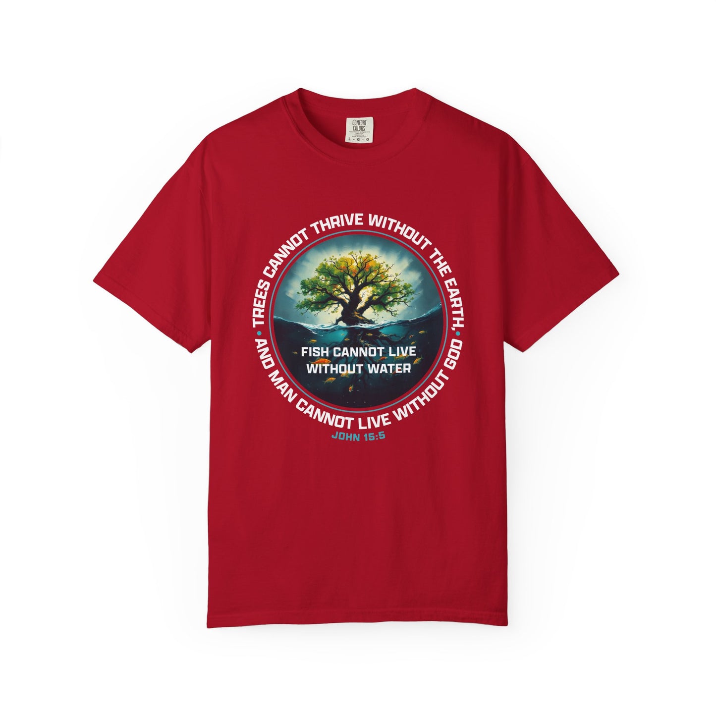 Trees Cannot Thrive Without The Earth "John 15:5" 100% Cotton T-Shirt
