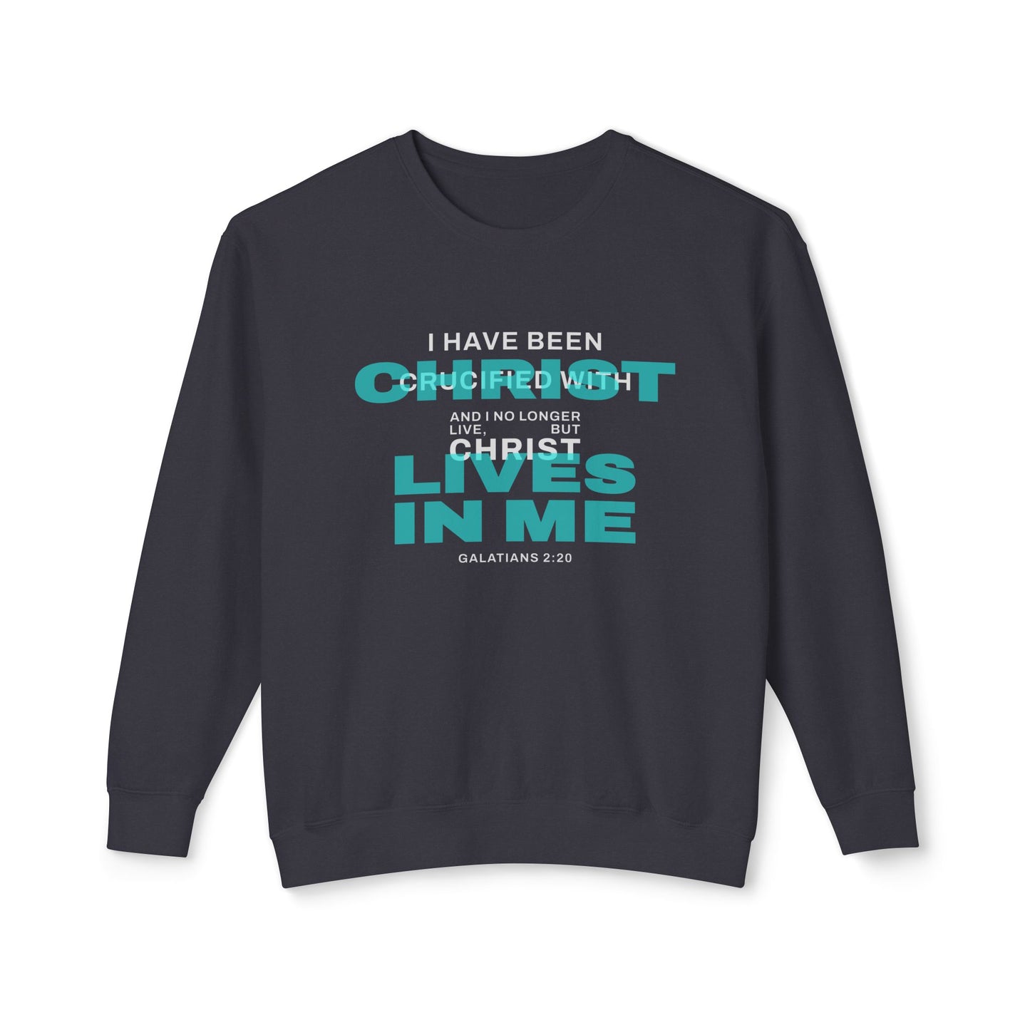 I have been Crucified with Christ "Galatians 2:20" Teal 100% Cotton Sweatshirt