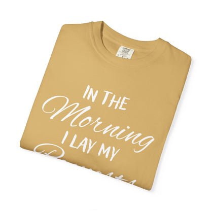 In the Morning I Lay My Requests Before You Psalms 5:3 100% Cotton T-Shirt