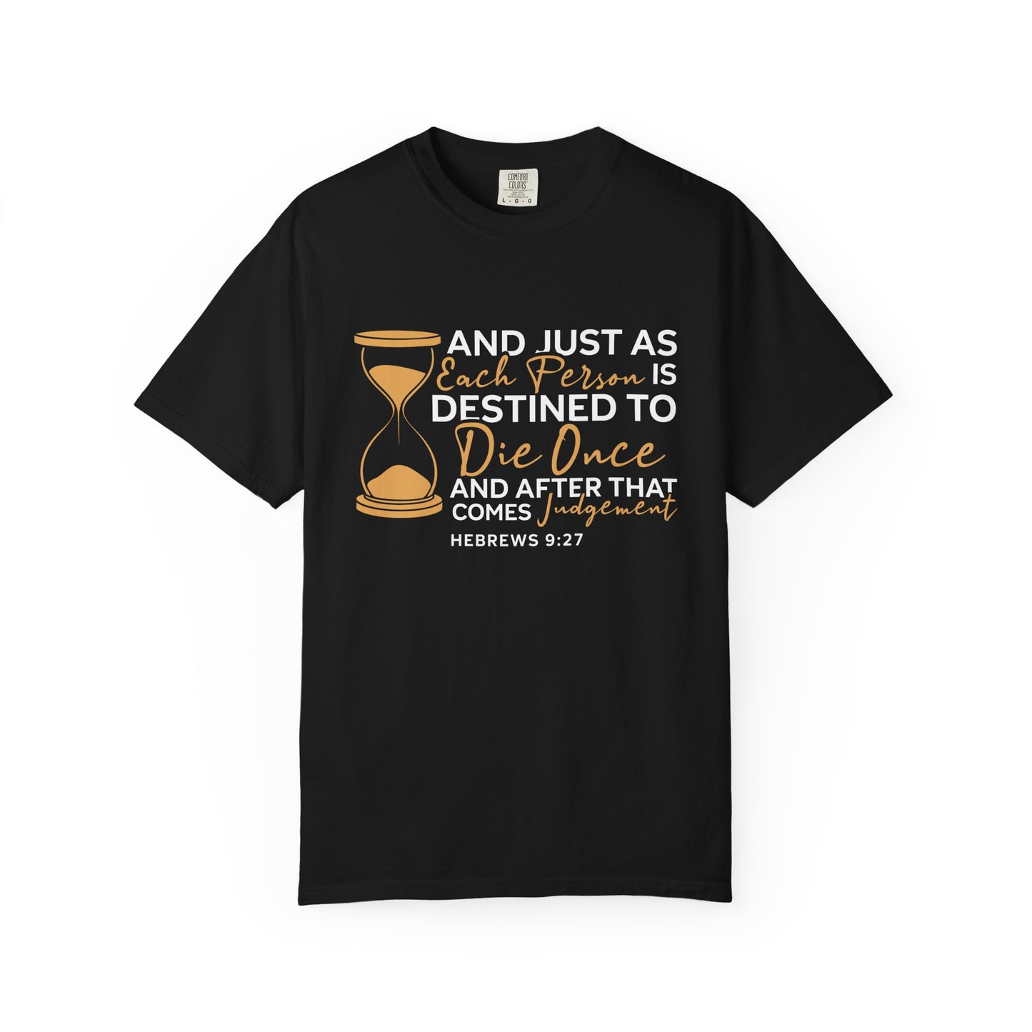 Hebrews 9:27  T-Shirt — "And Just As Each Person Is Destined to Die Once"