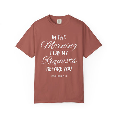 In the Morning I Lay My Requests Before You Psalms 5:3 100% Cotton T-Shirt