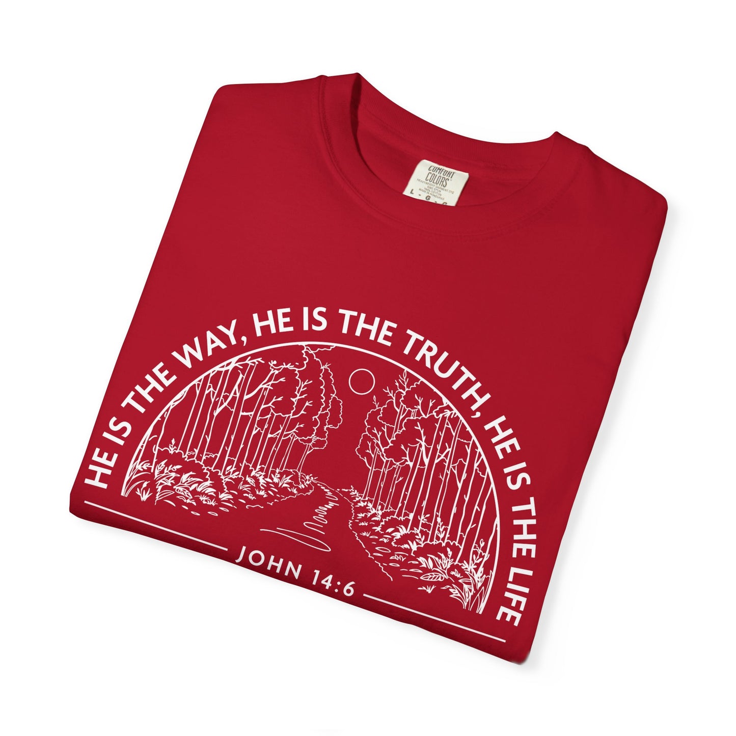 He is The Way The Truth & The Life "John 14:6"  100% Cotton T-shirt