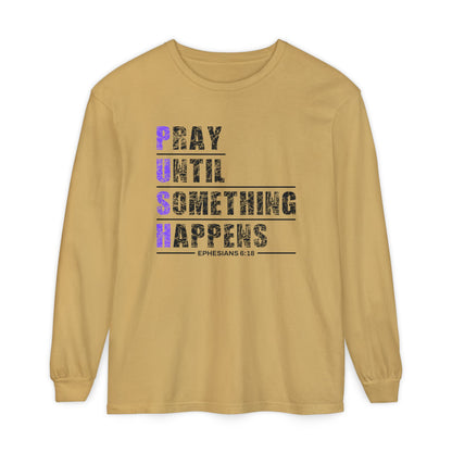 PUSH "Ephesians 6:18" 100% cotton Comfort Color Long Sleeve