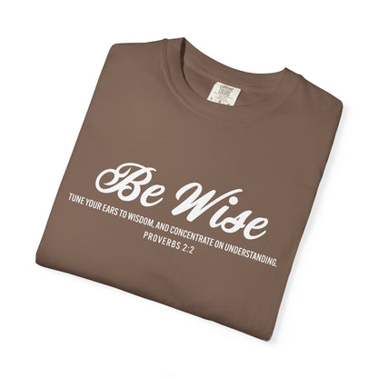 Be Wise Proverbs 2:2 T-Shirt — Inspirational Scripture Tee
