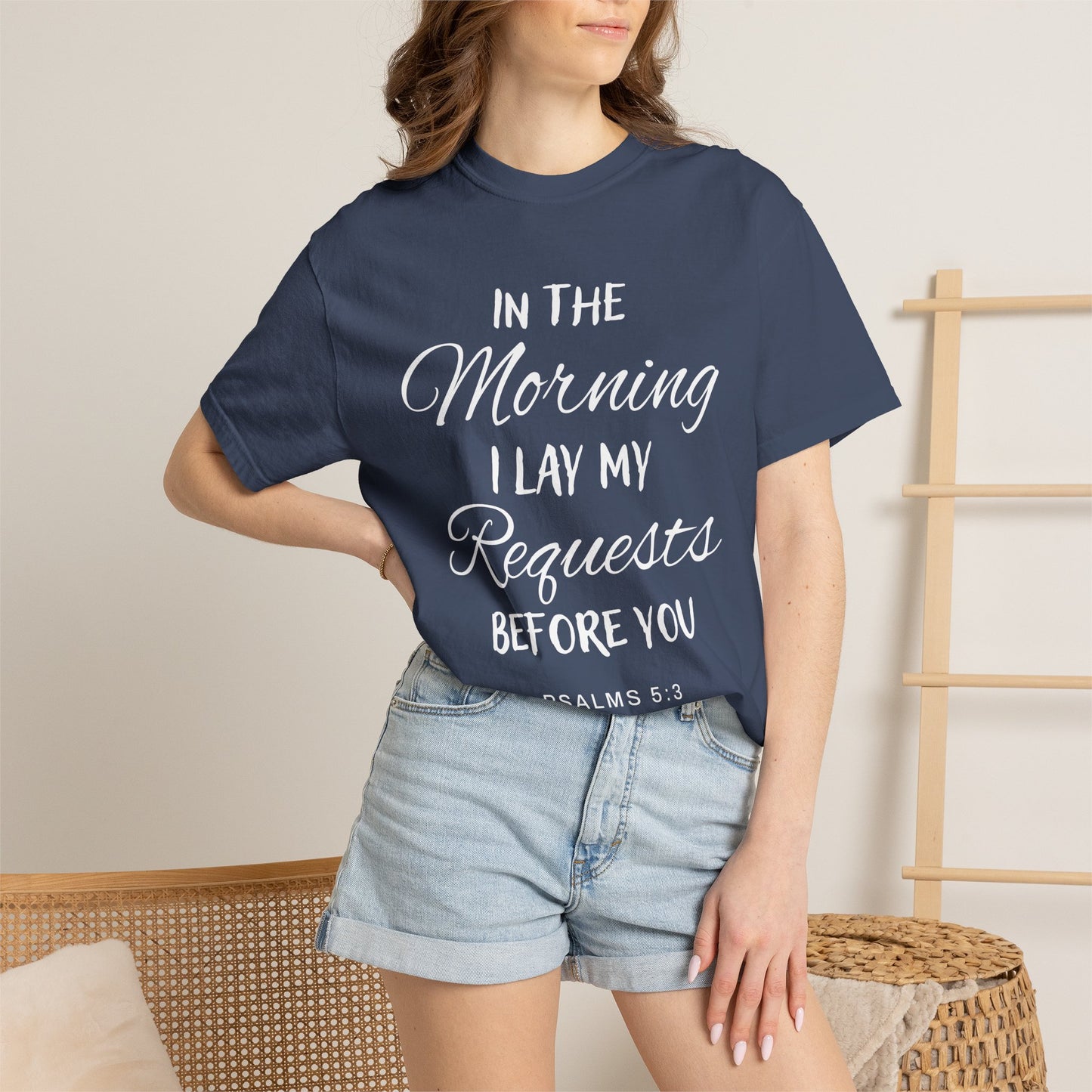 In the Morning I Lay My Requests Before You Psalms 5:3 100% Cotton T-Shirt