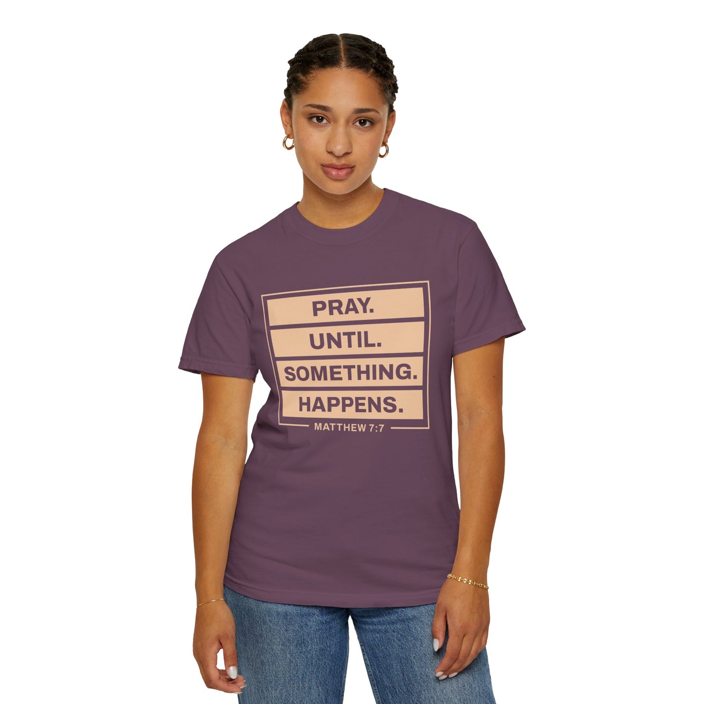 Pray Until Something Happens "Ephesians 6:18" 100% Cotton T-Shirt