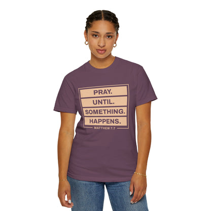 Pray Until Something Happens "Ephesians 6:18" 100% Cotton T-Shirt