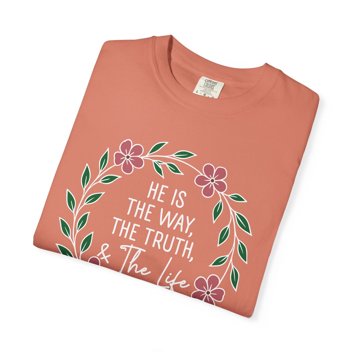 He is The Way The Truth & The Life  Flowers "John 14:6" 100% cotton T-shirt