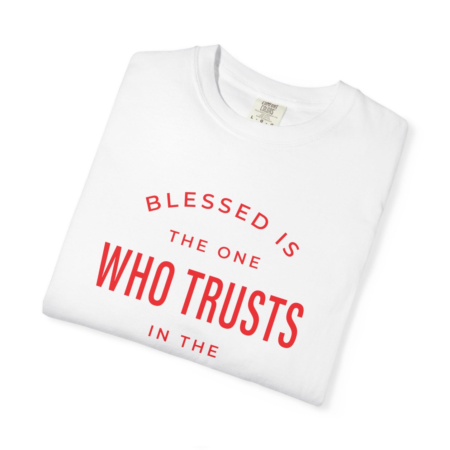 Blessed Is The One Who Trust In The Lord "Jeremiah 17:7" 100% Cotton T-Shirt