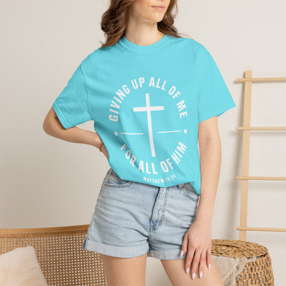 Giving up All Of Me "Matthew 16:24" 100% Cotton T-Shirt