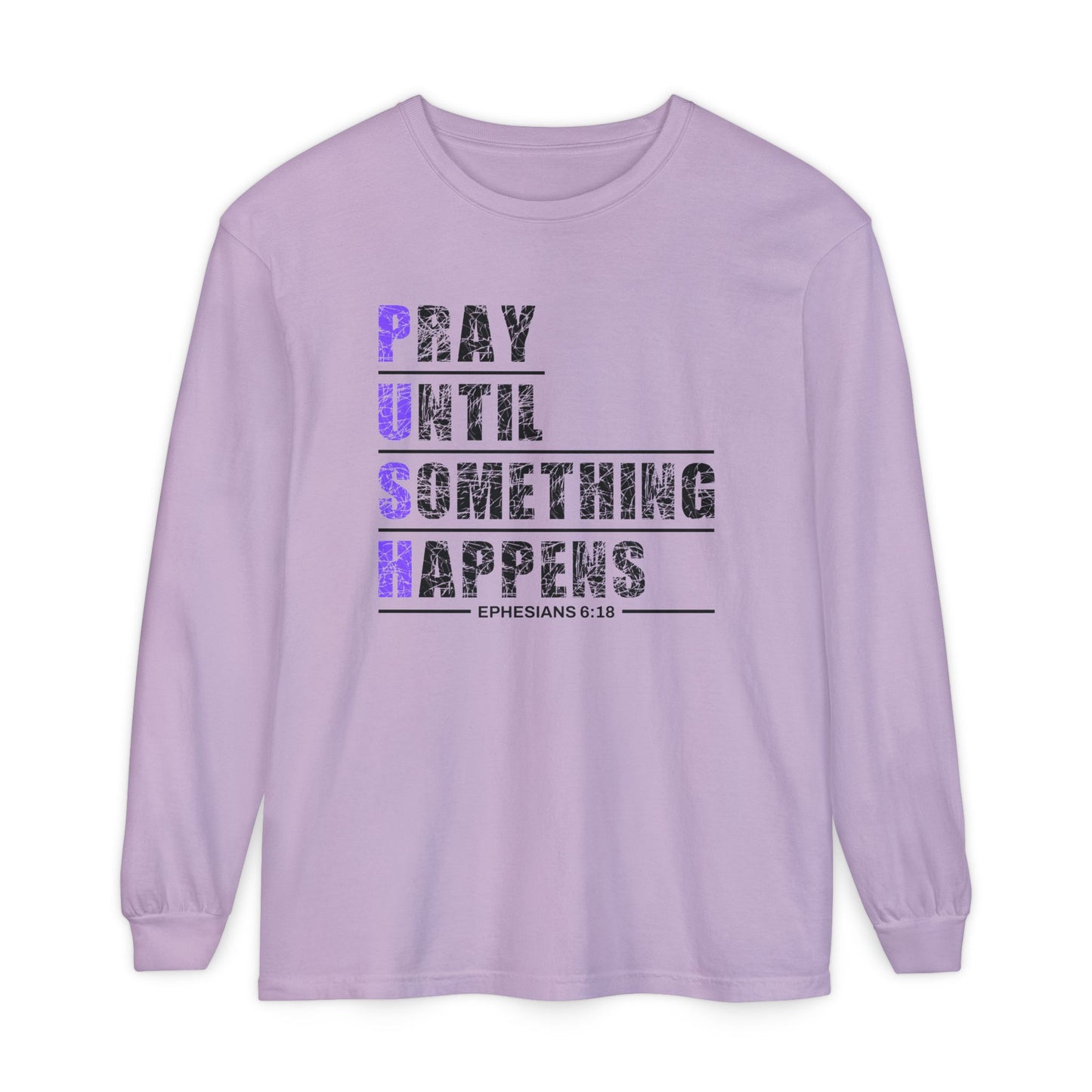 PUSH "Ephesians 6:18" 100% cotton Comfort Color Long Sleeve