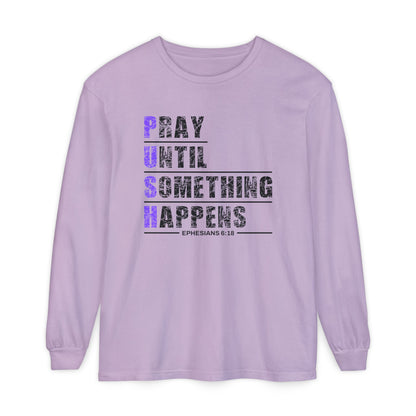 PUSH "Ephesians 6:18" 100% cotton Comfort Color Long Sleeve