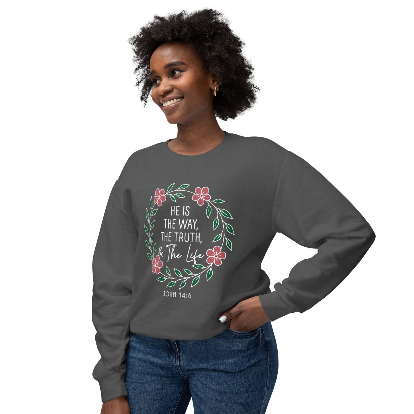 He is The Way The Truth & The Life Flowers "John 14:6" 100% Cotton Sweatshirt