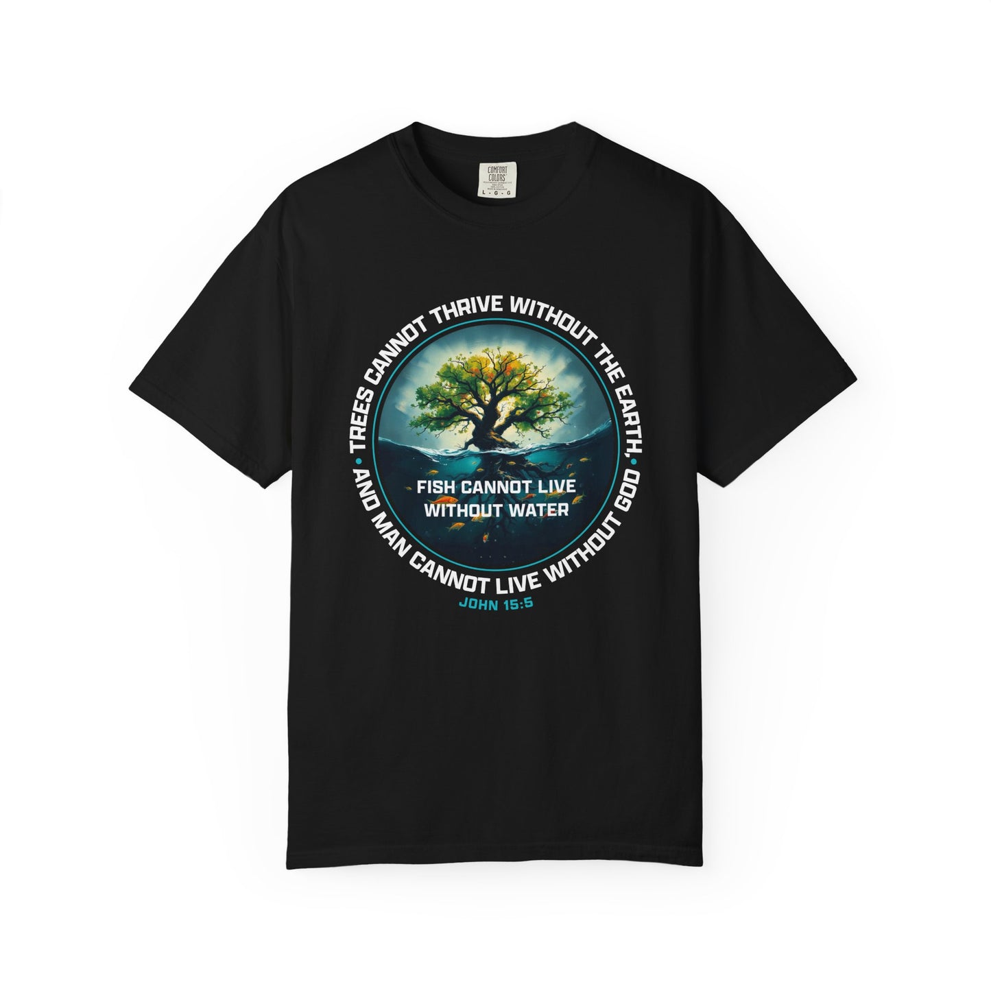 Trees Cannot Thrive Without The Earth "John 15:5" 100% Cotton T-Shirt