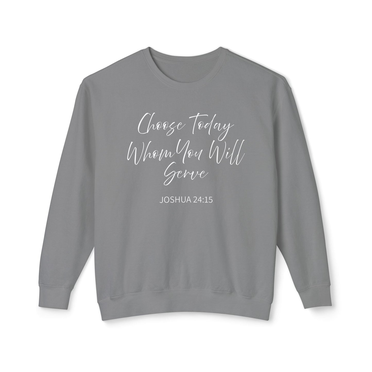 Choose Today Whom You Will Serve "Joshua 24:15" 100% Sweatshirt
