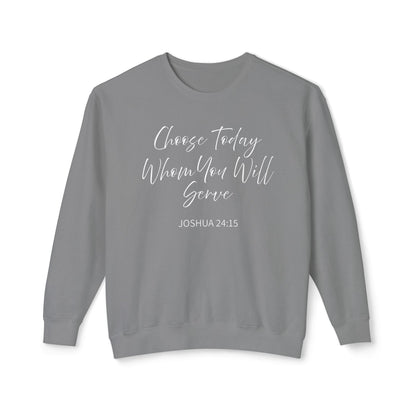 Choose Today Whom You Will Serve "Joshua 24:15" 100% Sweatshirt