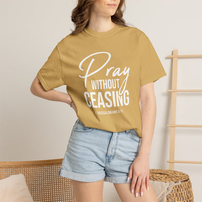 Pray Without Ceasing "1 Thessalonians 5:17" 100% Cotton T-shirt