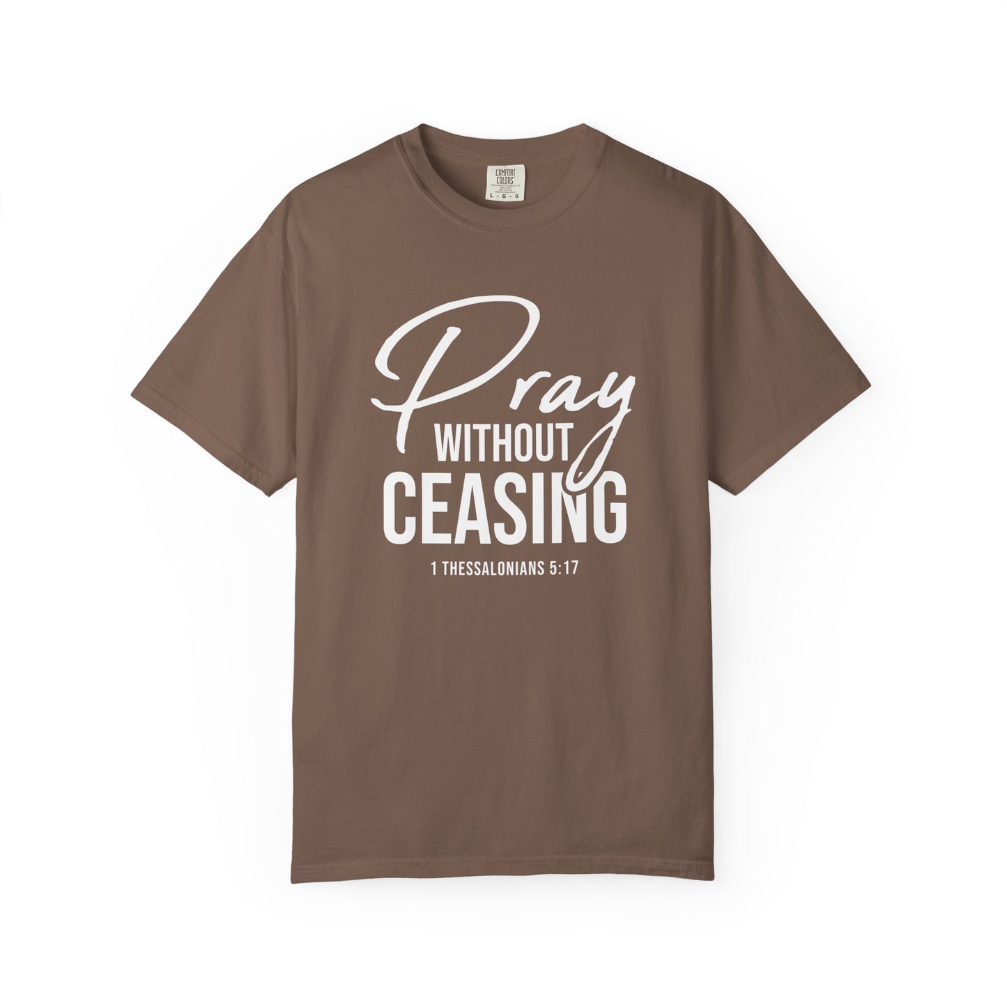 Pray Without Ceasing "1 Thessalonians 5:17" 100% Cotton T-shirt