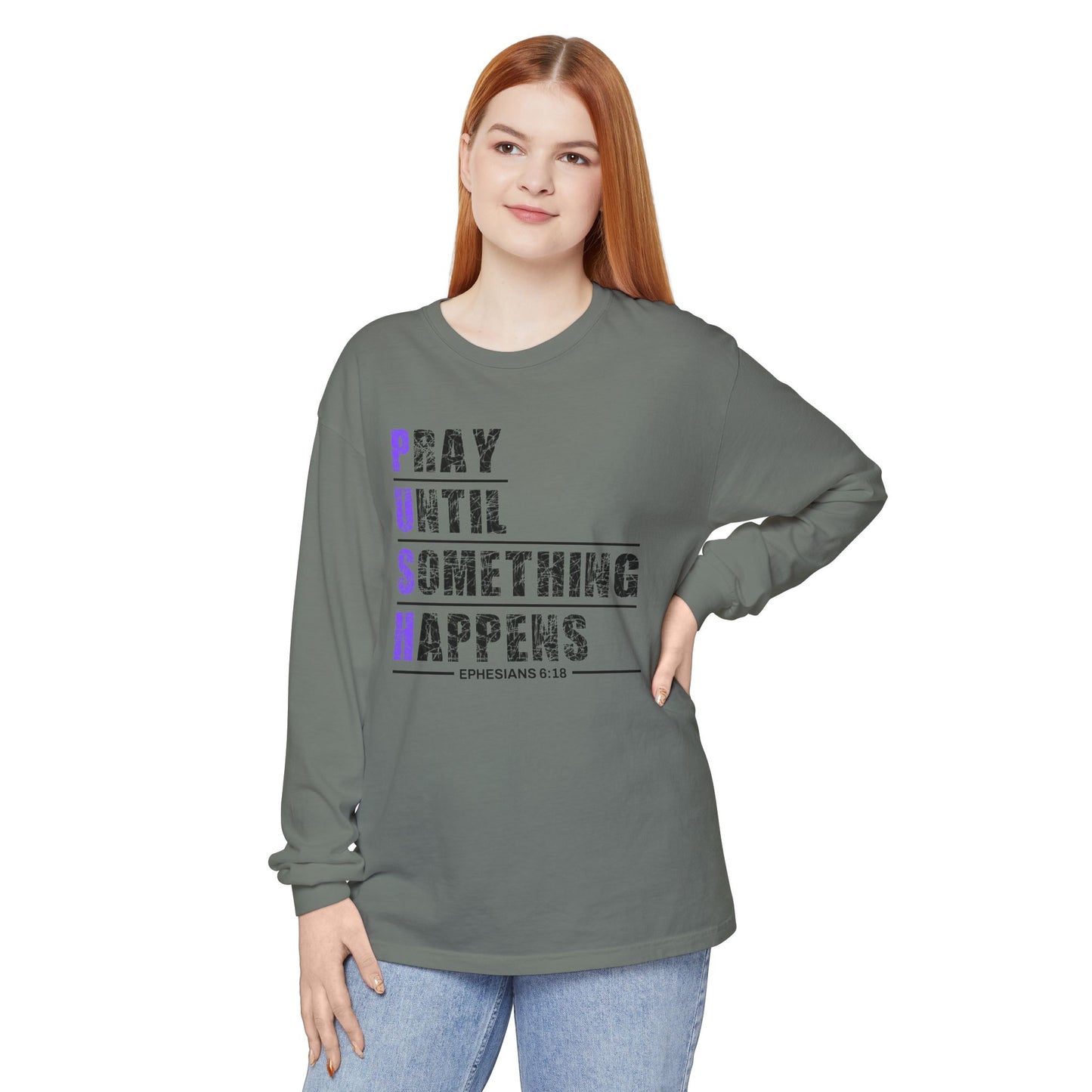 PUSH "Ephesians 6:18" 100% cotton Comfort Color Long Sleeve
