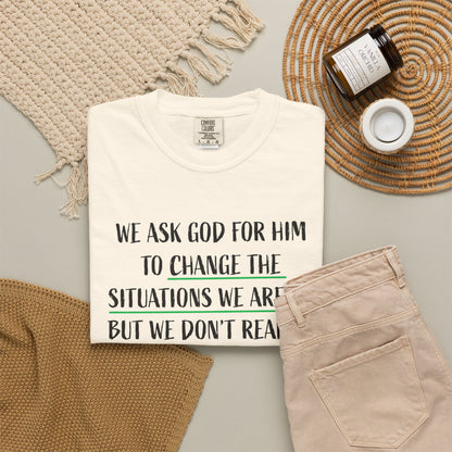 Change the Situations 100% Cotton T-Shirt — Motivational Garment-Dyed Tee