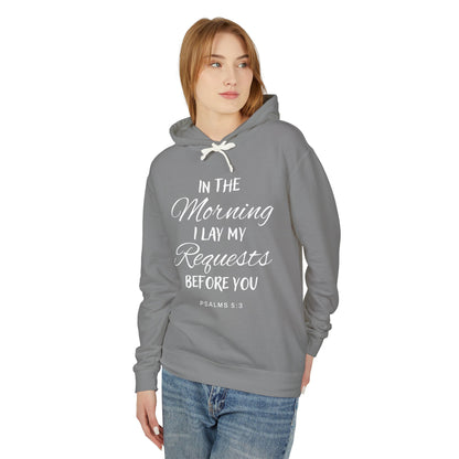 In The Morning I Lay My Requests Before You "Psalms 5:3" Unisex 100% Cotton  Hoodie