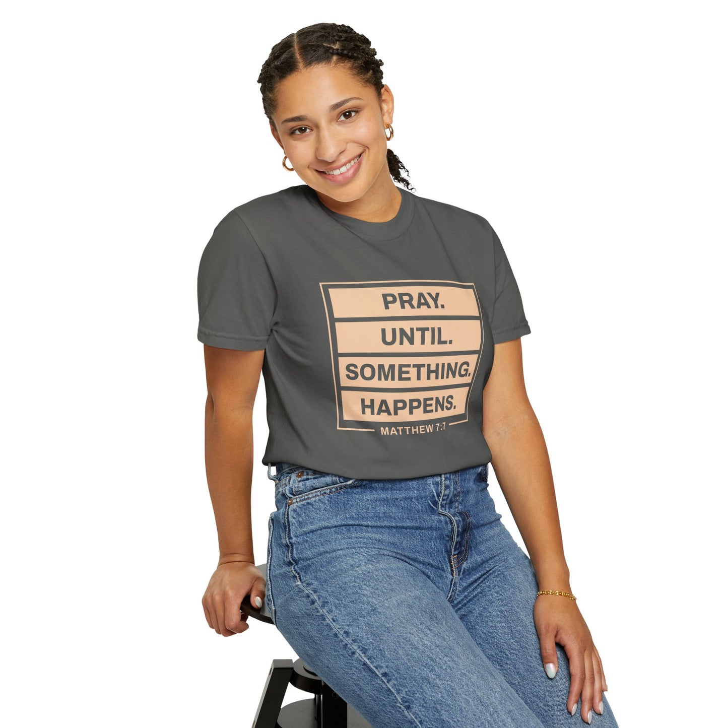 Pray Until Something Happens "Ephesians 6:18" 100% Cotton T-Shirt