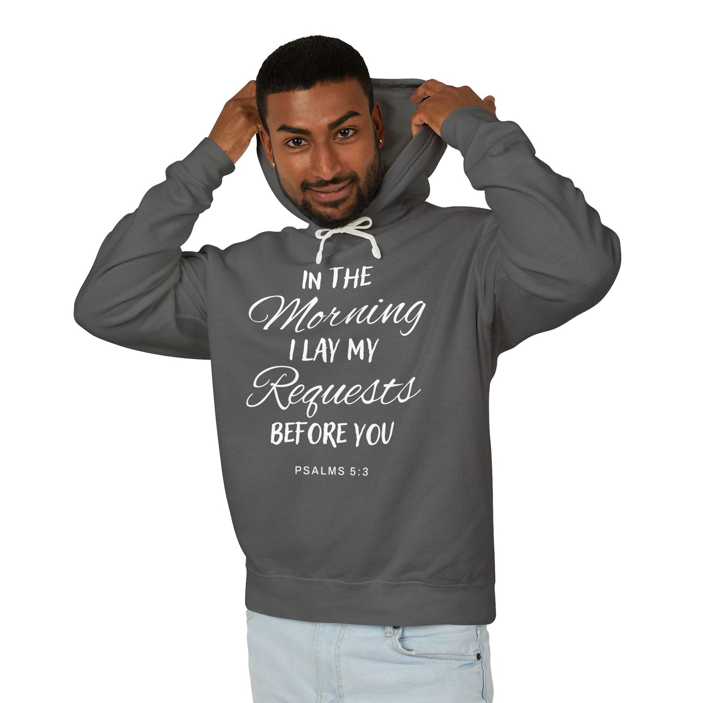 In The Morning I Lay My Requests Before You "Psalms 5:3" Unisex 100% Cotton  Hoodie