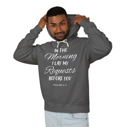 In The Morning I Lay My Requests Before You "Psalms 5:3" Unisex 100% Cotton  Hoodie