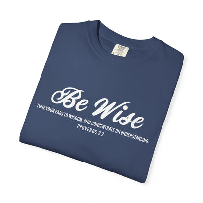 Be Wise Proverbs 2:2 T-Shirt — Inspirational Scripture Tee