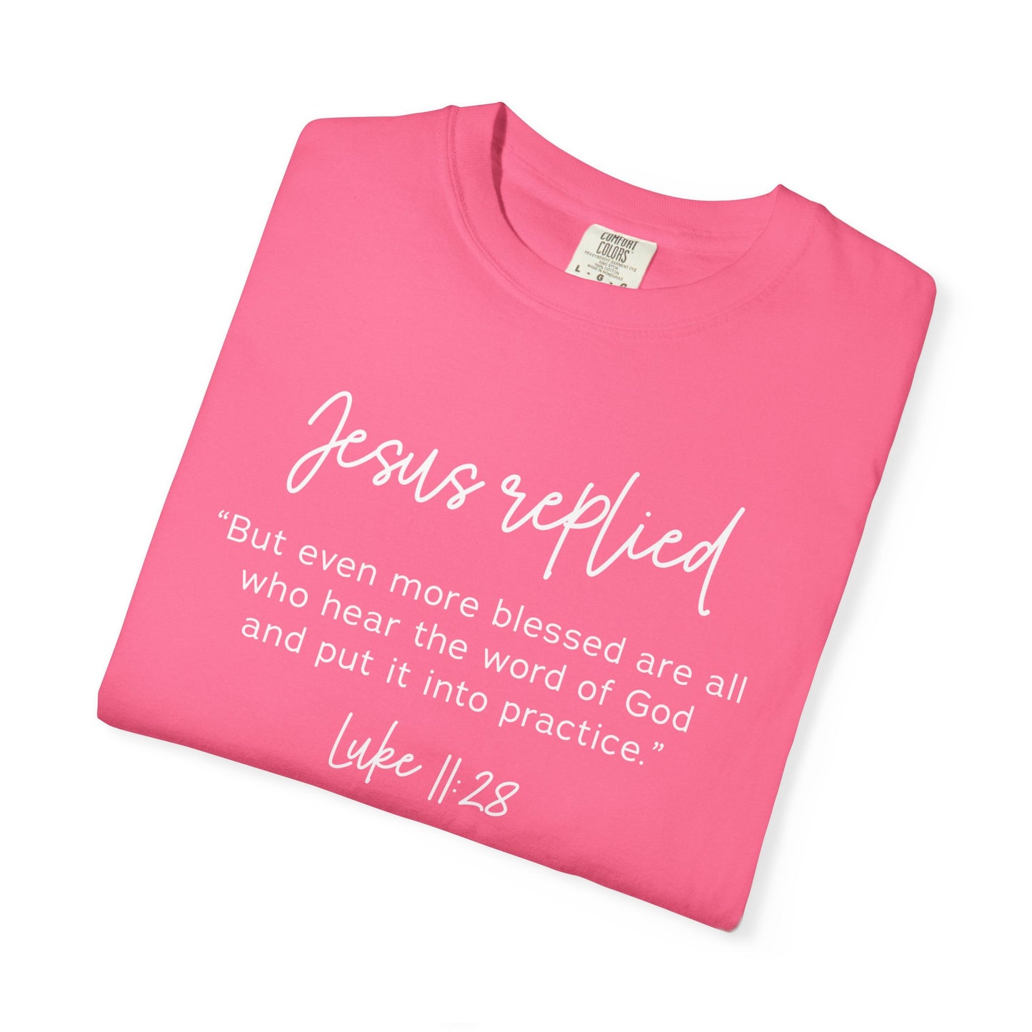 Jesus Replied Luke 11:28 T-Shirt — Faith-Based Scripture Tee