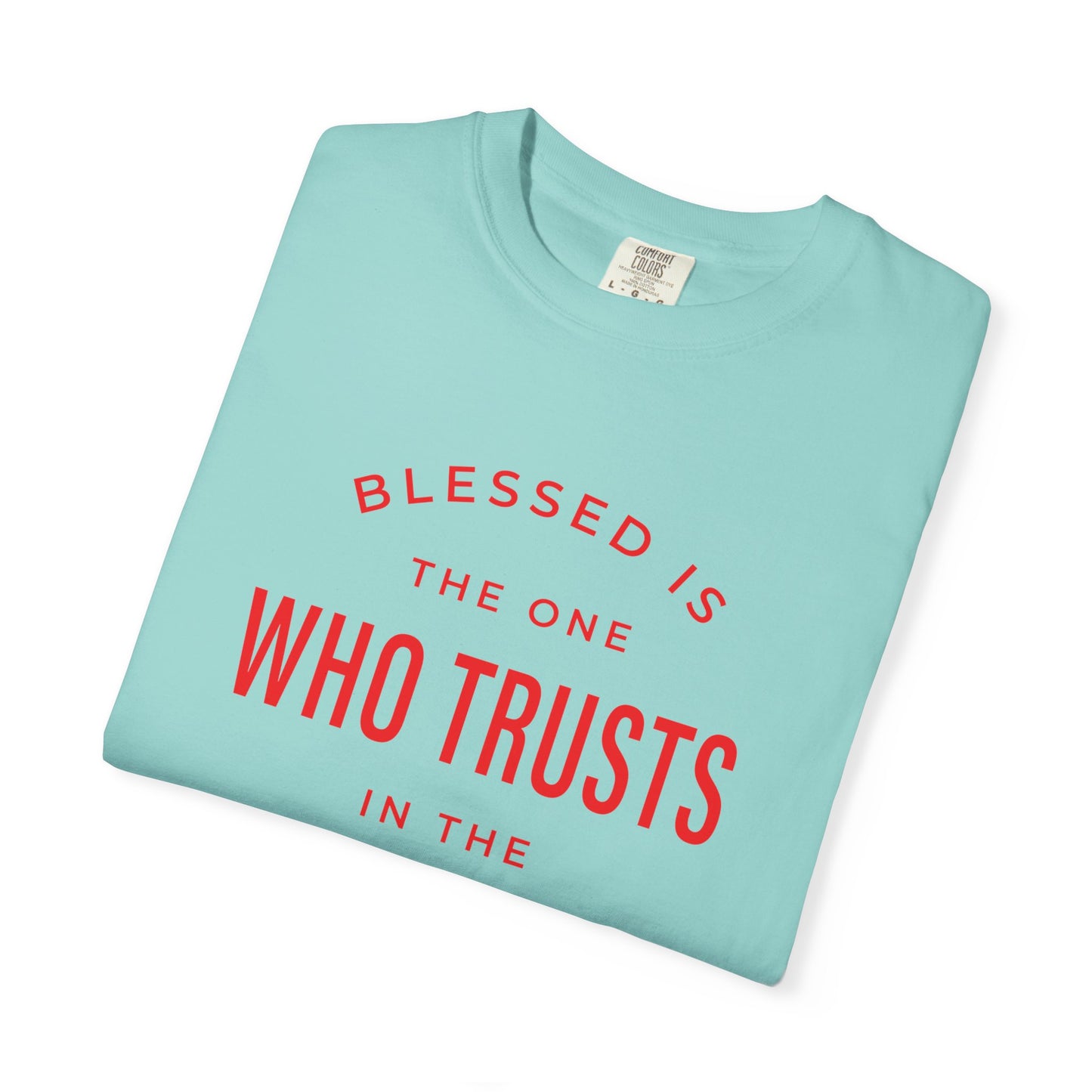 Blessed Is The One Who Trust In The Lord "Jeremiah 17:7" 100% Cotton T-Shirt